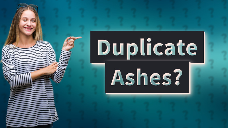 Duplicate Ashes?