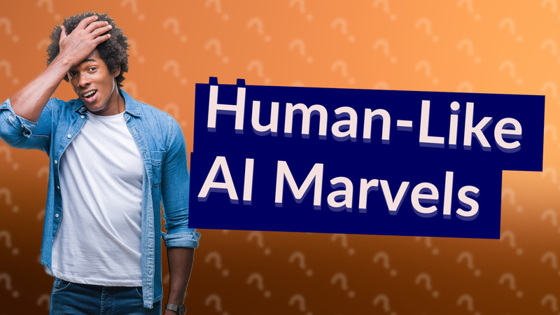 Human-Like AI Marvels