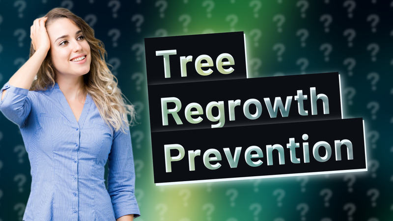 Tree Regrowth Prevention
