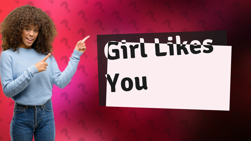 Girl Likes You
