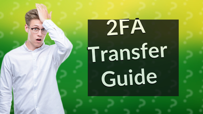 2FA Transfer Guide