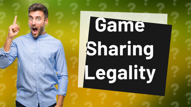 Game Sharing Legality