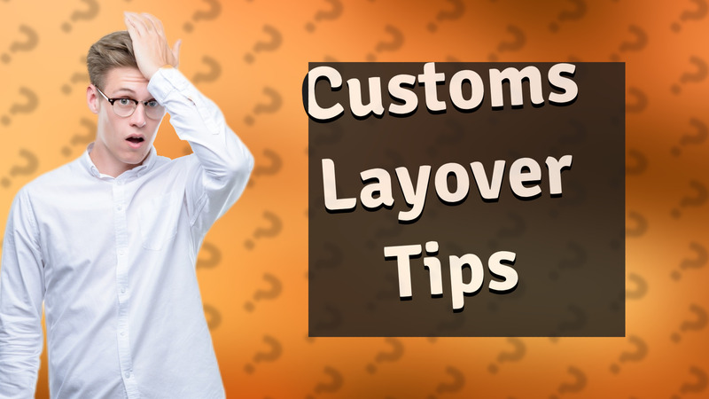 Customs Layover Tips