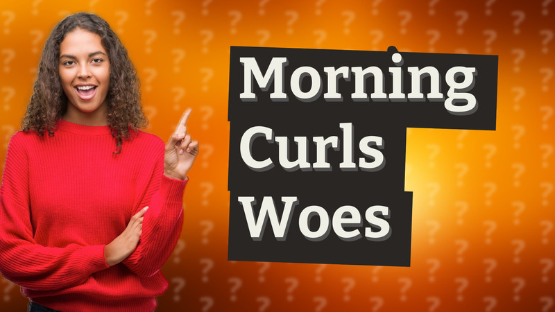 Morning Curls Woes