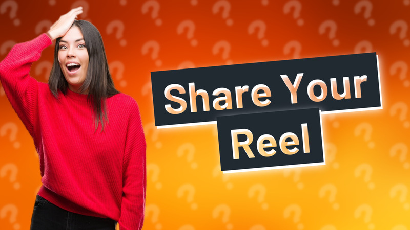 Share Your Reel