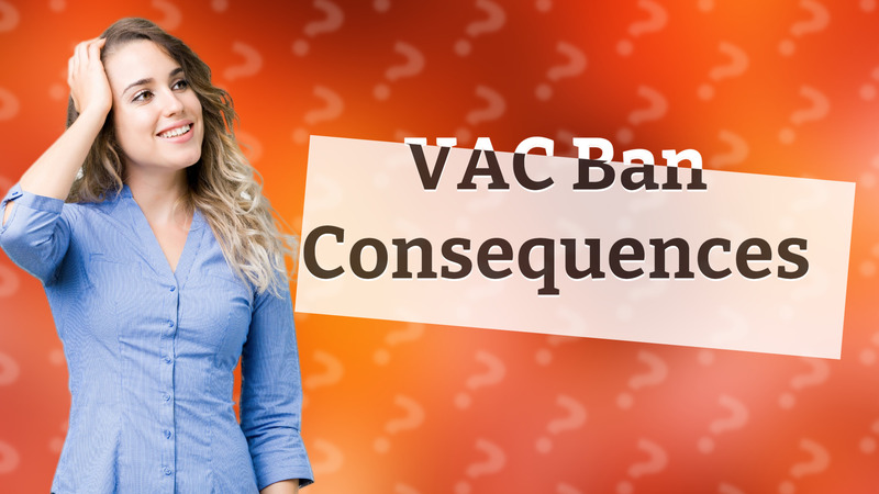 VAC Ban Consequences