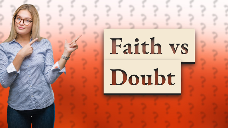 Faith vs Doubt