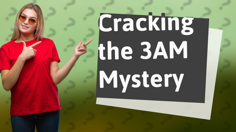 Cracking the 3AM Mystery