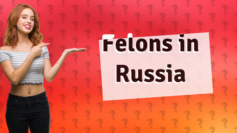 Felons in Russia