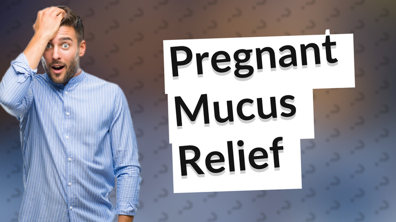 Pregnant Mucus Relief