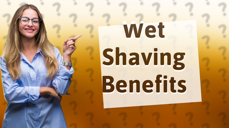 Wet Shaving Benefits