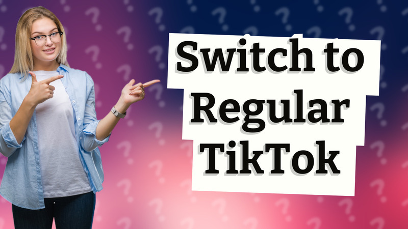Switch to Regular TikTok