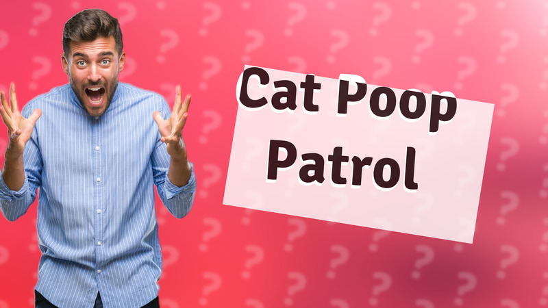 Cat Poop Patrol