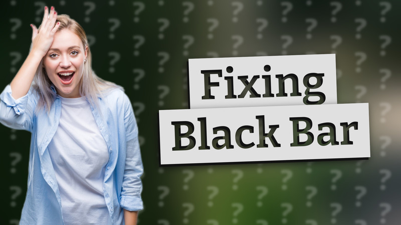 Fixing Black Bar