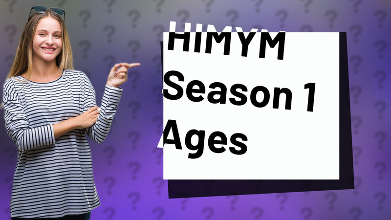 HIMYM Season 1 Ages