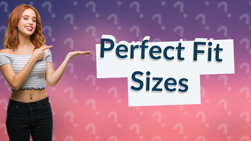 Perfect Fit Sizes