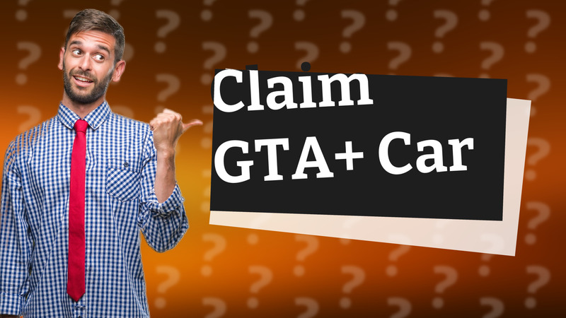 Claim GTA+ Car