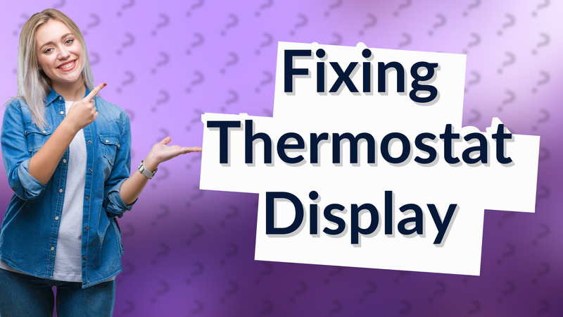 Fixing Thermostat Display