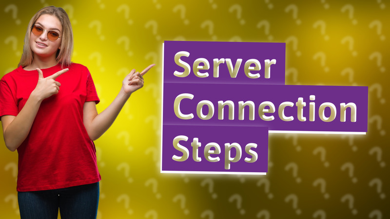 Server Connection Steps