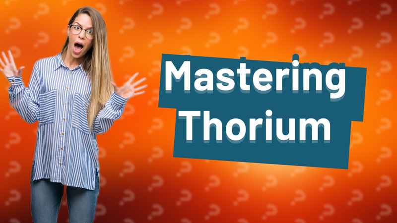 Mastering Thorium