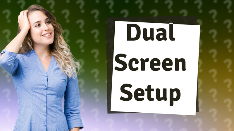 Dual Screen Setup