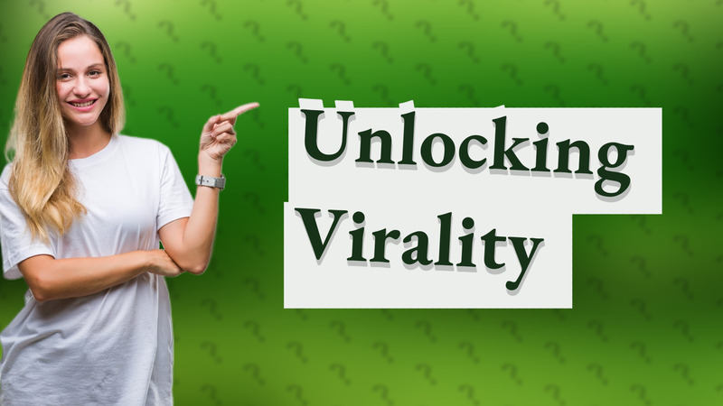 Unlocking Virality