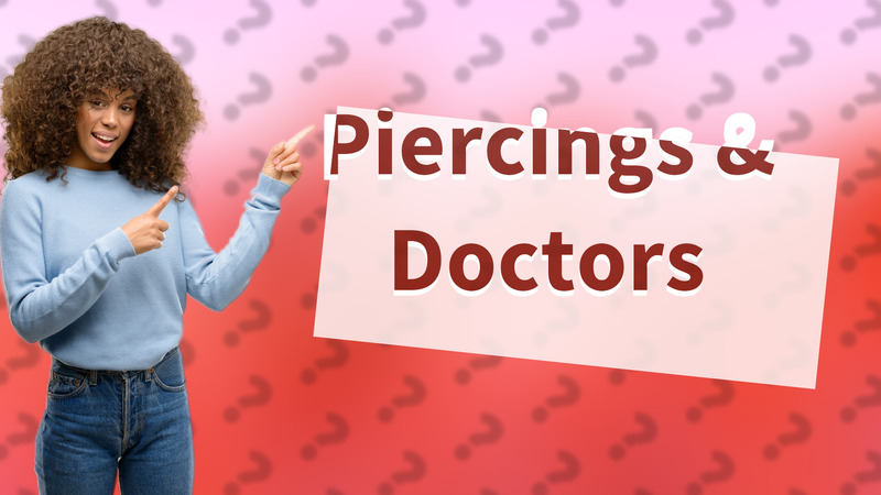 Piercings & Doctors