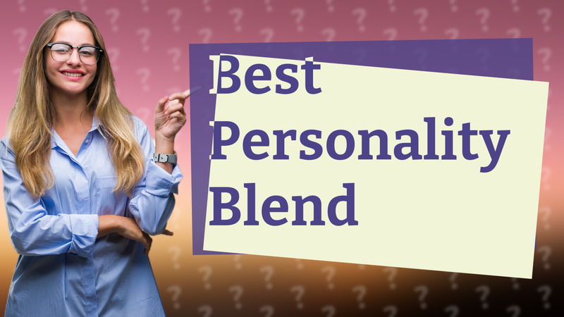 Best Personality Blend