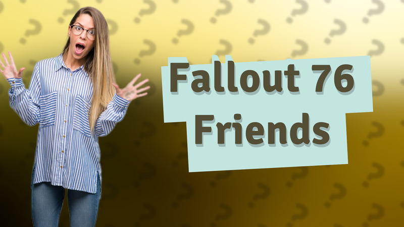 Fallout 76 Friends