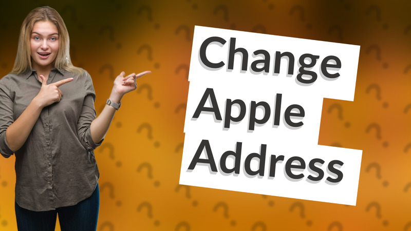 Change Apple Address