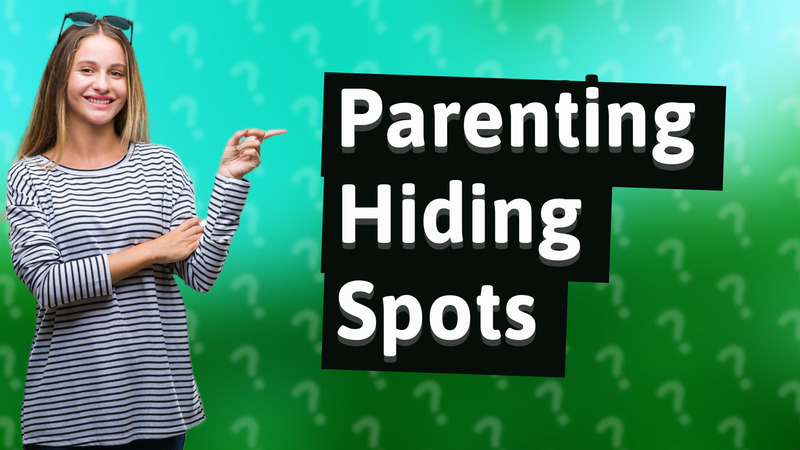 Parenting Hiding Spots