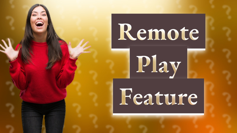 Remote Play Feature