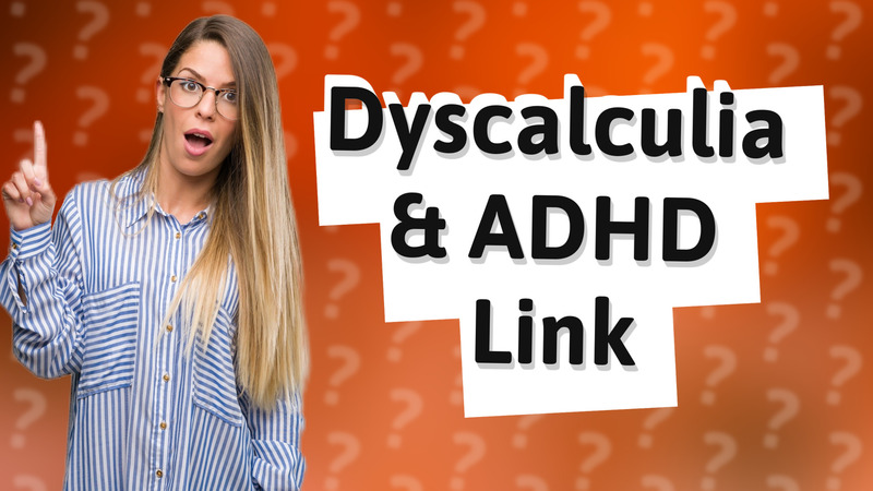 Dyscalculia & ADHD Link