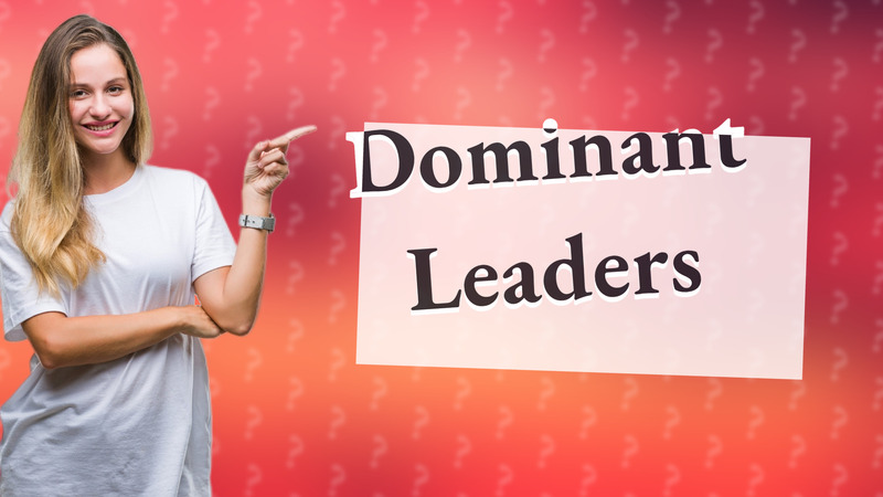 Dominant Leaders