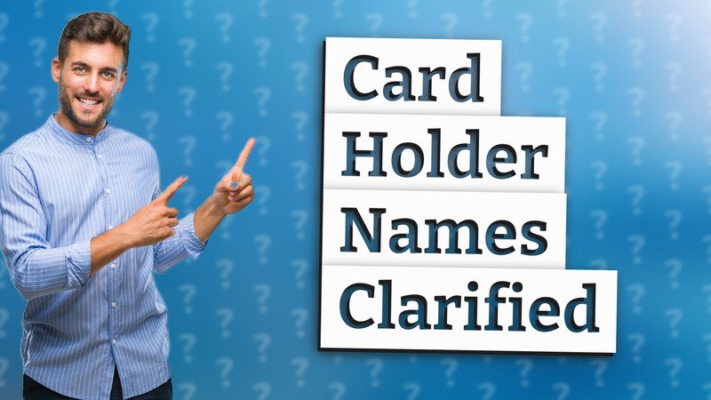 Card Holder Names Clarified