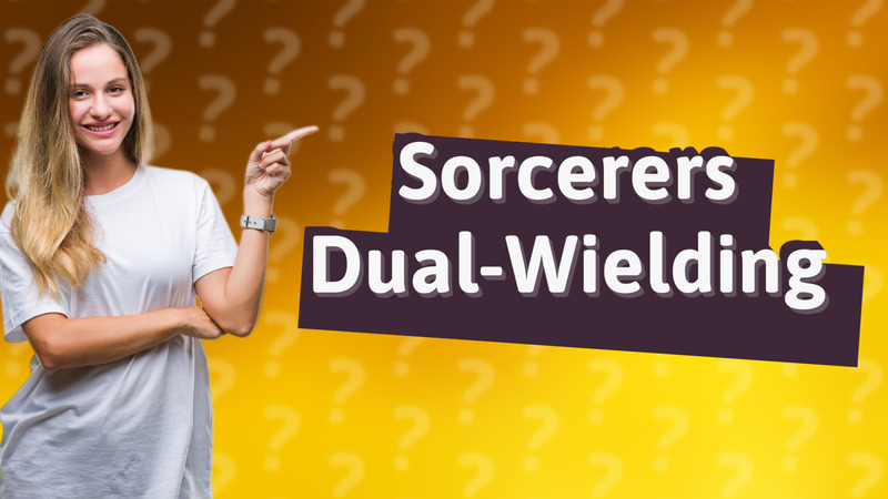 Sorcerers Dual-Wielding