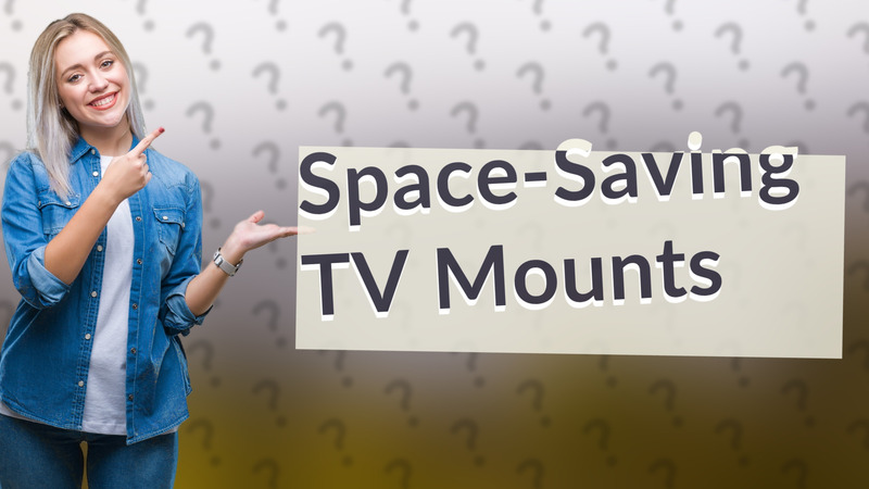 Space-Saving TV Mounts