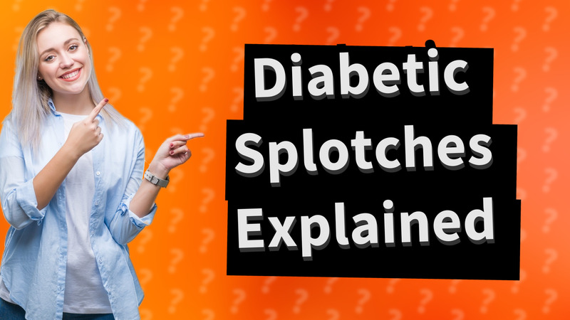 Diabetic Splotches Explained