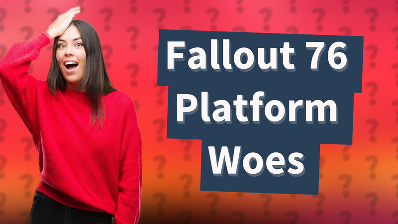 Fallout 76 Platform Woes