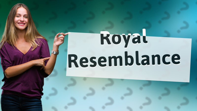 Royal Resemblance