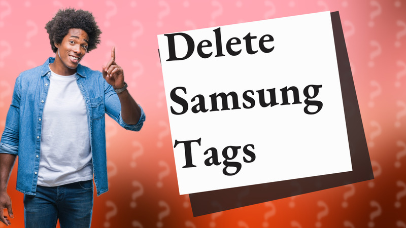 Delete Samsung Tags