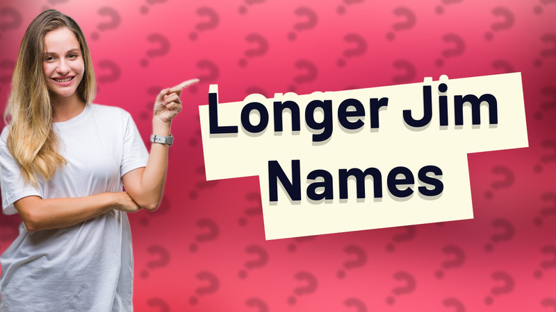 Longer Jim Names