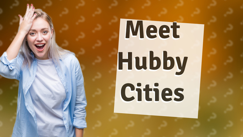 Meet Hubby Cities