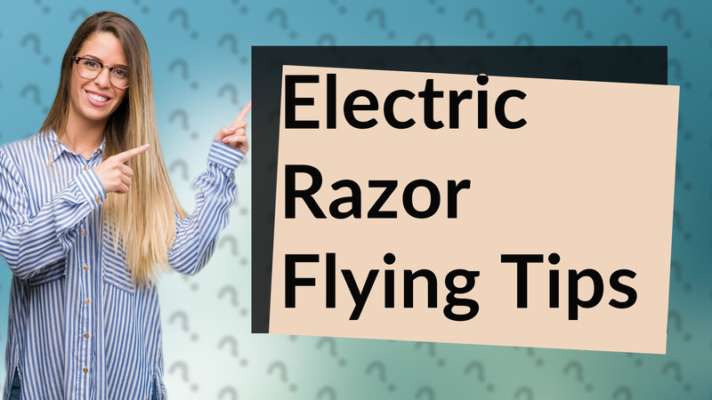 Electric Razor Flying Tips