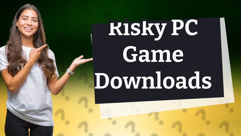 Risky PC Game Downloads