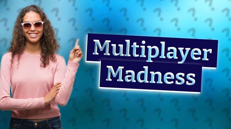 Multiplayer Madness