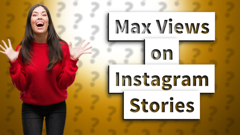 Max Views on Instagram Stories