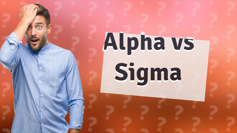 Alpha vs Sigma