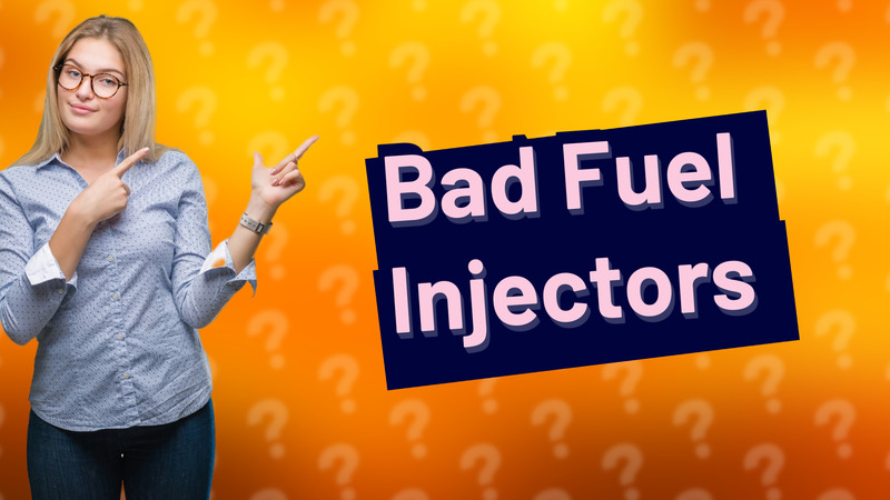 Bad Fuel Injectors