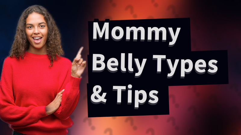 Mommy Belly Types & Tips